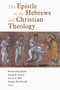 The Epistle to the Hebrews and Christian Theology by Richard Bauckham, Daniel Driver, Trevor Hart, Nathan MacDonald, 9780802825889