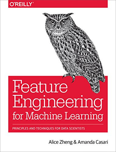Feature Engineering for Machine Learning (Principles and Techniques for Data Scientists) by Alice Zheng, Amanda Casari, 9781491953242