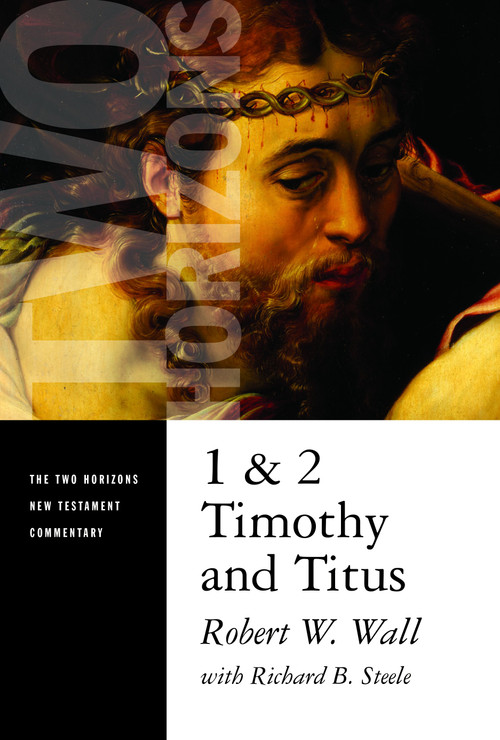 1 and 2 Timothy and Titus by Robert W. Wall, Richard B. Steele, 9780802825629