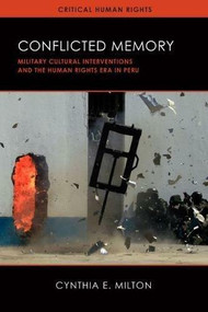 Conflicted Memory (Military Cultural Interventions and the Human Rights Era in Peru) by Cynthia E. Milton, 9780299315009