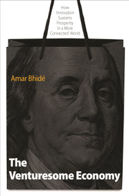 The Venturesome Economy (How Innovation Sustains Prosperity in a More Connected World) by Amar Bhidé, 9780691145938