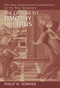 The Letters to Timothy and Titus by Philip H. Towner, 9780802825131