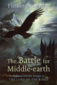 The Battle for Middle-earth (Tolkien's Divine Design in The Lord of the Rings) by Fleming Rutledge, 9780802824974
