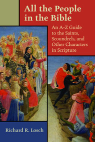 All the People in the Bible (An A-Z Guide to the Saints, Scoundrels, and Other Characters in Scripture) by Richard R. Losch, 9780802824547