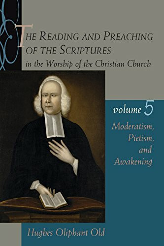The Reading and Preaching of the Scriptures in the Worship of the Christian Church, Volume 5 (Moderatism, Pietism, and Awakening) by Hughes Oliphant Old, 9780802822321