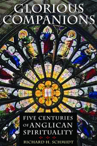 Glorious Companions (Five Centuries of Anglican Spirituality) by Richard H. Schmidt, 9780802822222