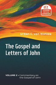 The Gospel and Letters of John, Volume 2 (The Gospel of John) by Urban C. von Wahlde, 9780802822178