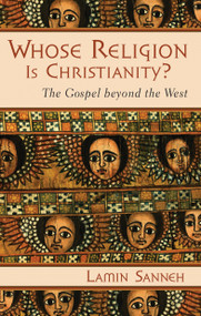 Whose Religion Is Christianity? (The Gospel beyond the West) by Lamin Sanneh, 9780802821645