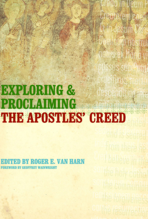 Exploring and Proclaiming the Apostles' Creed by Roger E. Van Harn, 9780802821201