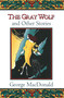 The Gray Wolf and Other Fantasy Stories by George MacDonald, 9780802818621