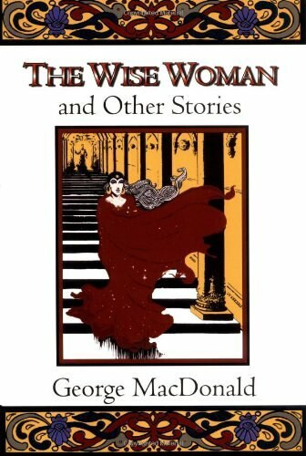 The Wise Woman and Other Stories by George MacDonald, 9780802818607