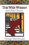 The Wise Woman and Other Stories by George MacDonald, 9780802818607