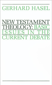 New Testament Theology (Basic Issues in the Current Debate) by Gerhard Hasel, 9780802817334