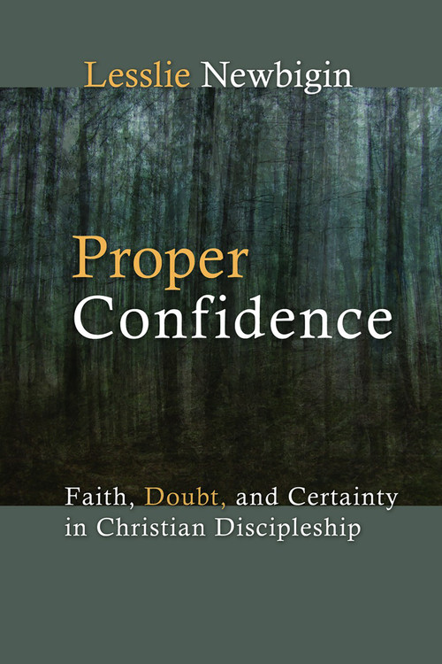 Proper Confidence (Faith, Doubt, and Certainty in Christian Discipleship) by Lesslie Newbigin, 9780802808561