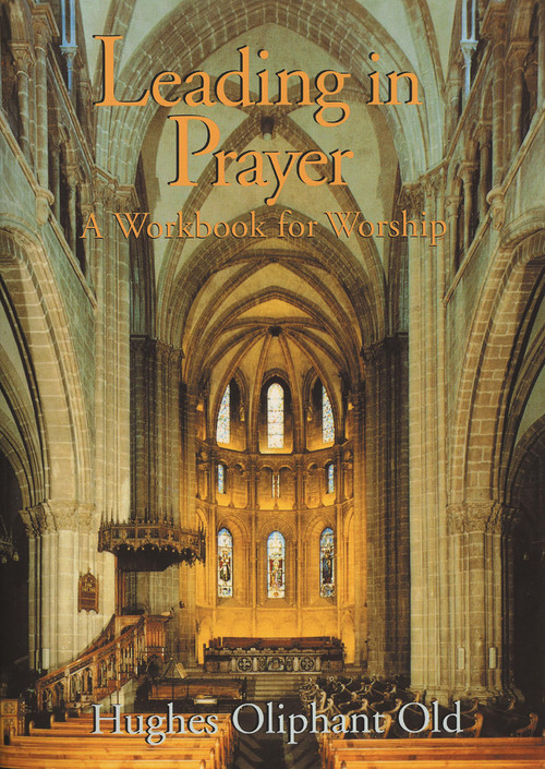Leading in Prayer (A Workbook for Worship) by Hughes Oliphant Old, 9780802808219