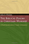 The Biblical Psalms in Christian Worship (A Brief Introduction and Guide to Resources) by John D. Witvliet, 9780802807670