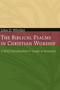 The Biblical Psalms in Christian Worship (A Brief Introduction and Guide to Resources) by John D. Witvliet, 9780802807670