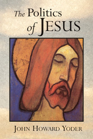 The Politics of Jesus by John Howard Yoder, 9780802807342