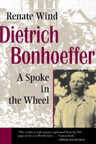 Dietrich Bonhoeffer (A Spoke in the Wheel) by Renate Wind, 9780802806321