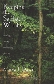 Keeping the Sabbath Wholly (Ceasing, Resting, Embracing, Feasting) by Marva J. Dawn, 9780802804570