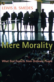 Mere Morality (What God Expects from Ordinary People) by Lewis B. Smedes, 9780802802576