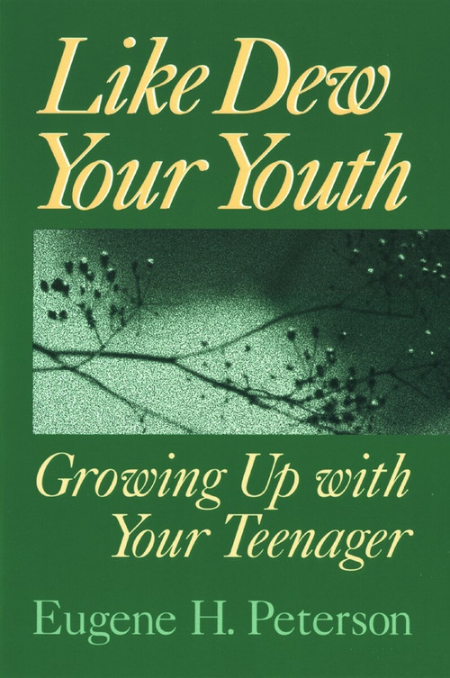 Like Dew Your Youth (Growing Up with Your Teenager) by Eugene H. Peterson, 9780802801166