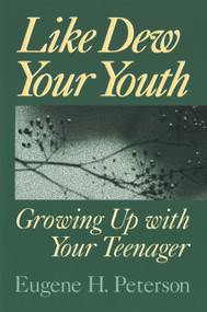 Like Dew Your Youth (Growing Up with Your Teenager) by Eugene H. Peterson, 9780802801166