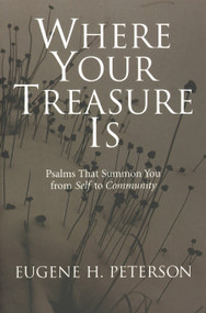 Where Your Treasure Is (Psalms that Summon You from Self to Community) by Eugene H. Peterson, 9780802801159