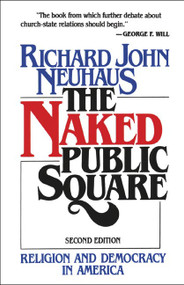 The Naked Public Square (Religion and Democracy in America) by Richard John Neuhaus, 9780802800800