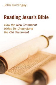 Reading Jesus's Bible (How the New Testament Helps Us Understand the Old Testament) by John Goldingay, 9780802873644