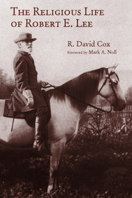 The Religious Life of Robert E. Lee by R. David Cox, Mark A. Noll, 9780802874825