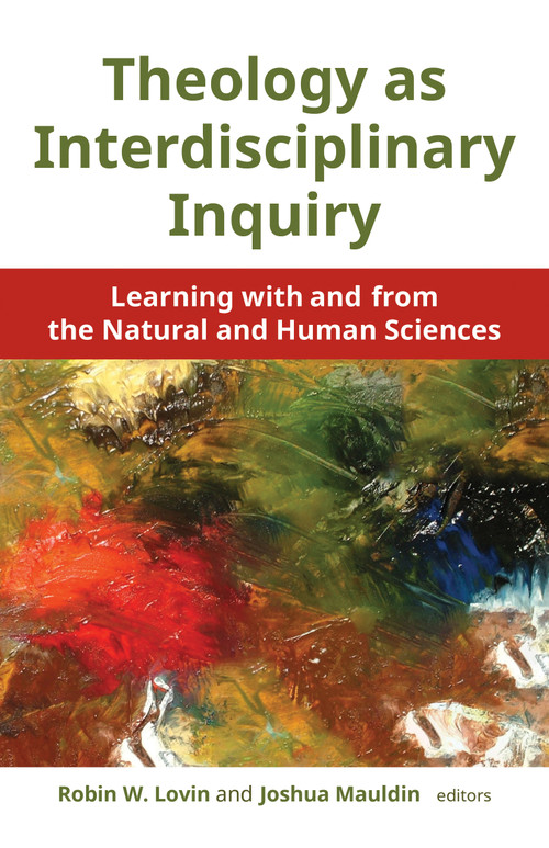 Theology as Interdisciplinary Inquiry (Learning with and from the Natural and Human Sciences) by Robin W. Lovin, Joshua Mauldin, 9780802873880
