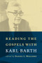 Reading the Gospels with Karl Barth by Daniel L. Migliore, 9780802873637