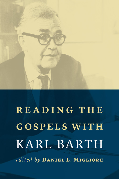 Reading the Gospels with Karl Barth by Daniel L. Migliore, 9780802873637