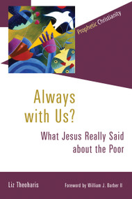 Always with Us? (What Jesus Really Said about the Poor) by Liz Theoharis, William Barber, 9780802875020