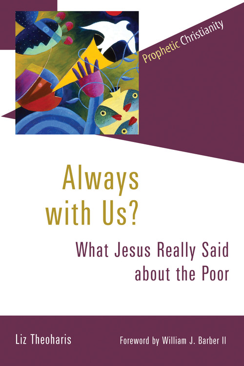 Always with Us? (What Jesus Really Said about the Poor) by Liz Theoharis, William Barber, 9780802875020