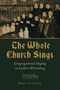 The Whole Church Sings (Congregational Singing in Luther's Wittenberg) by Robin A. Leaver, 9780802873750