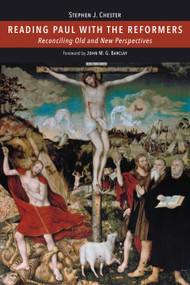 Reading Paul with the Reformers (Reconciling Old and New Perspectives) by Stephen J. Chester, 9780802848369