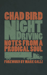 Night Driving (Notes from a Prodigal Soul) by Chad Bird, Mark Galli, 9780802874016