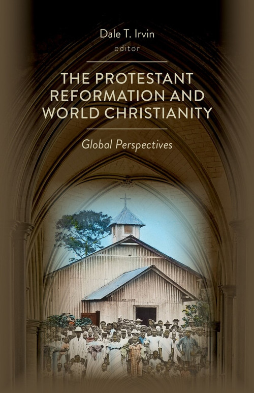 The Protestant Reformation and World Christianity (Global Perspectives) by Dale T. Irvin, 9780802873040