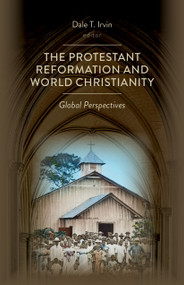 The Protestant Reformation and World Christianity (Global Perspectives) by Dale T. Irvin, 9780802873040
