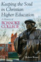 Keeping the Soul in Christian Higher Education (A History of Roanoke College) by Robert D. Benne, 9780802875174