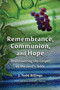 Remembrance, Communion, and Hope (Rediscovering the Gospel at the Lord's Table) by J. Todd Billings, Gerald L. Sittser, 9780802862334