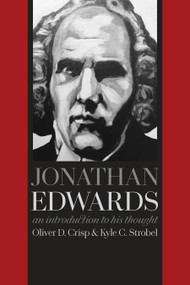Jonathan Edwards (An Introduction to His Thought) by Oliver D. Crisp, Kyle C. Strobel, 9780802872692