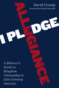 I Pledge Allegiance (A Believer's Guide to Kingdom Citizenship in Twenty-First-Century America) by David Crump, Soong-Chan Rah, 9780802871749