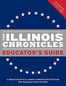 The Illinois Chronicles Educator's Guide (A selection of K-12 cross-curricular activities for teaching state history.) by Illinois State Board of Education, 9781999802813