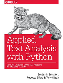 Applied Text Analysis with Python (Enabling Language-Aware Data Products with Machine Learning) by Benjamin Bengfort, Rebecca Bilbro, Tony Ojeda, 9781491963043