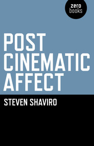 Post Cinematic Affect by Steven Shaviro, 9781846944314