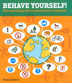 Behave Yourself! (The Essential Guide To International Etiquette) by Michael Powell, 9780762736720