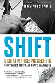 Shift (Digital Marketing Secrets of Insurance Agents and Financial Advisors) by Jeremiah D. Desmarais, 9781683504412